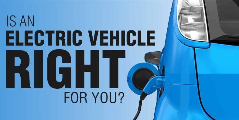 Is an Electric Vehicle Right for You?