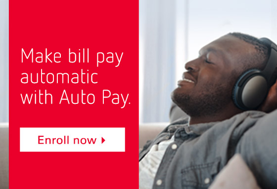 Make bill pay automatic with Auto Pay. Enroll Now >
